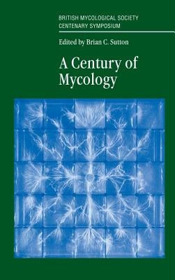 A Century of Mycology by Sutton, Brian