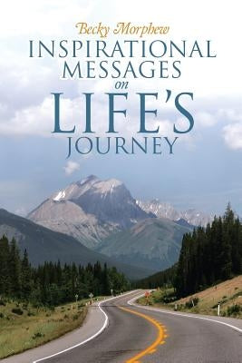Inspirational Messages On Life's Journey by Morphew, Becky