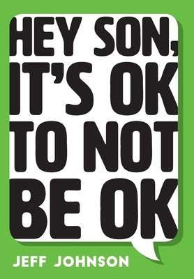 Hey Son, It's Ok To Not Be Ok by Johnson, Jeff