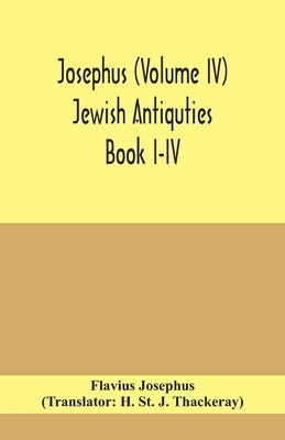 Josephus (Volume IV) Jewish Antiquties Book I-IV by Josephus, Flavius
