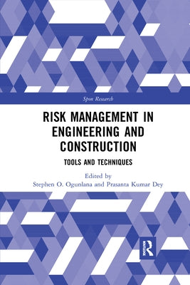 Risk Management in Engineering and Construction: Tools and Techniques by Ogunlana, Stephen