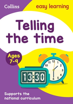 Collins Easy Learning Age 7-11 -- Telling Time Ages 7-9: New Edition by Collins Easy Learning
