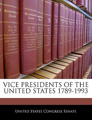 Vice Presidents Of The United States 1789-1993 by United States Congress Senate