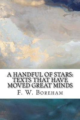 A Handful of Stars: Texts That Have Moved Great Minds by Boreham, F. W.