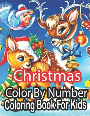 Christmas Color By Number Coloring Book For Kids: An Amazing Christmas Color By Number Coloring Book for Kids And Children.....( Christmas Coloring Bo by Nickel, Sandra