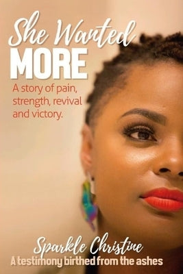 She Wanted More: A story of pain, strength, revival and victory by Christine, Sparkle