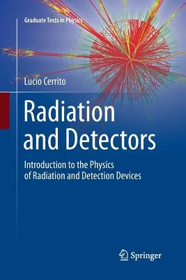 Radiation and Detectors: Introduction to the Physics of Radiation and Detection Devices by Cerrito, Lucio