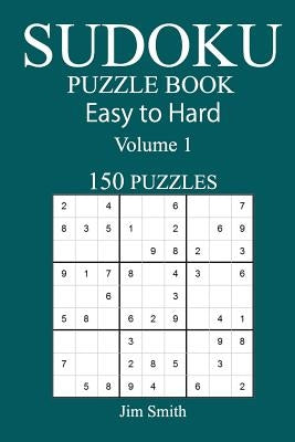 150 Easy to Hard Sudoku Puzzle Book by Smith, Jim