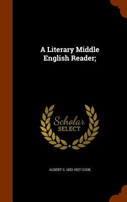 A Literary Middle English Reader; by Cook, Albert S. 1853-1927