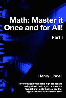 Math. Master it Once and for All!: Part I by Lindell, Henry