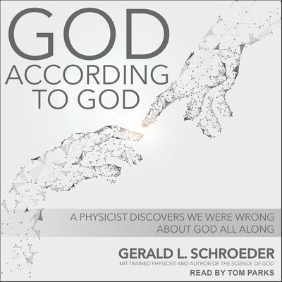 God According to God: A Physicist Proves We've Been Wrong about God All Along by Schroeder, Gerald