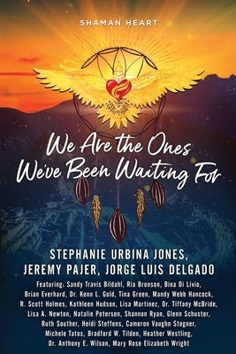 Shaman Heart: We Are the Ones We've Been Waiting For, Volume 3 by Jones, Stephanie Urbina