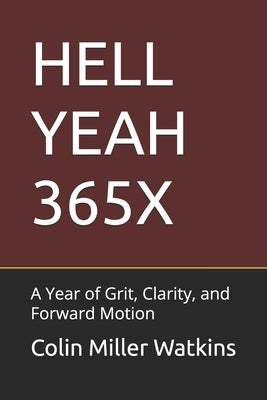 Hell Yeah 365x: A Year of Grit, Clarity, and Forward Motion by Watkins, Colin Miller