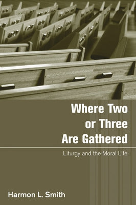 Where Two or Three Are Gathered by Smith, Harmon L.