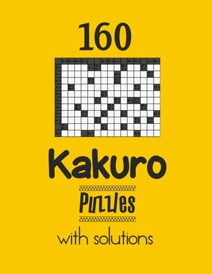 160 Kakuro Puzzles with solutions: Kakuro puzzle books - Have a Blast! by Depace'