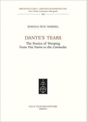 Dante's Tears: The Poetics of Weeping from Vita Nuova to the Commedia by Barbera, Rossana Fenu