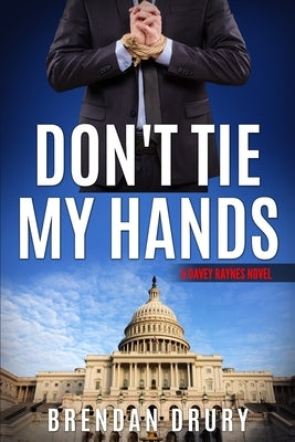 Don't Tie My Hands: A Davey Raynes Novel by Drury, Brendan