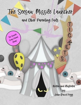 The Seesaw Missile Launcher and Other Parenting Fails by Kegg, John David