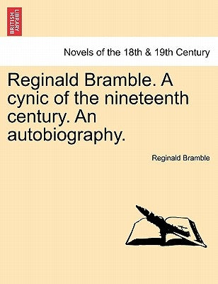 Reginald Bramble. a Cynic of the Nineteenth Century. an Autobiography. by Bramble, Reginald