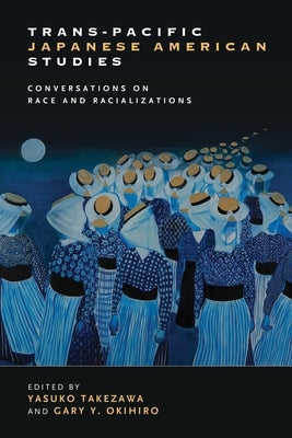 Trans-Pacific Japanese American Studies: Conversations on Race and Racializations by Takezawa, Yasuko