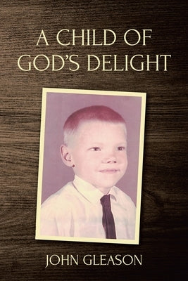 A Child of God's Delight by Gleason, John