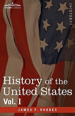 History of the United States: From the Compromise of 1850 to the McKinley-Bryan Campaign of 1896, Vol. I (in Eight Volumes) by Rhodes, James F.