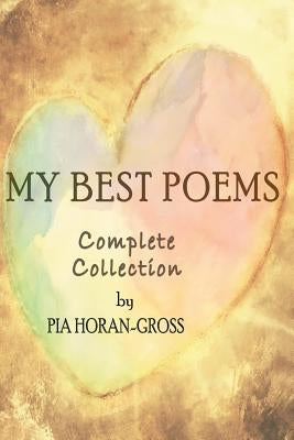 My Best Poems: Complete Collection by Horan-Gross, Pia