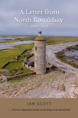 A Letter from North Ronaldsay: 1990-1999 by Scott, Ian