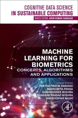 Machine Learning for Biometrics: Concepts, Algorithms and Applications by Sarangi, Partha Pratim