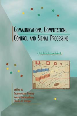 Communications, Computation, Control, and Signal Processing: A Tribute to Thomas Kailath by Paulraj, Arogyaswami