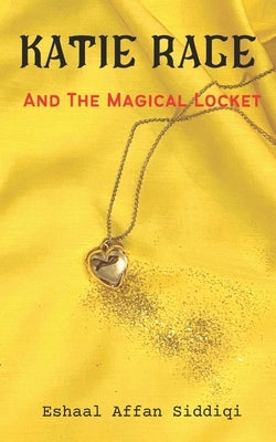 Katie Rage and the Magical Locket by Siddiqi, Eshaal Affan