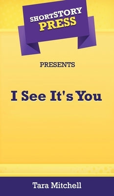 Short Story Press Presents I See It's You by Mitchell, Tara