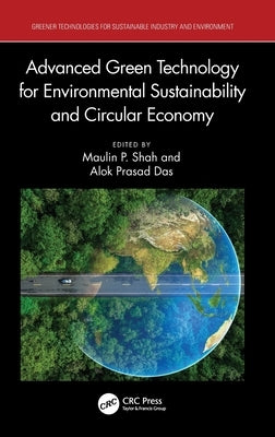 Advanced Green Technology for Environmental Sustainability and Circular Economy by Shah, Maulin P.
