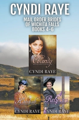 Mail Order Brides of Wichita Falls Books 4-6 by Raye, Cyndi