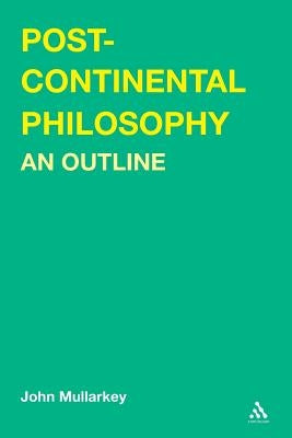 Post-Continental Philosophy: An Outline by Maoilearca, John ?.