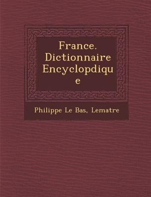 France. Dictionnaire Encyclop�dique by Bas, Philippe Le