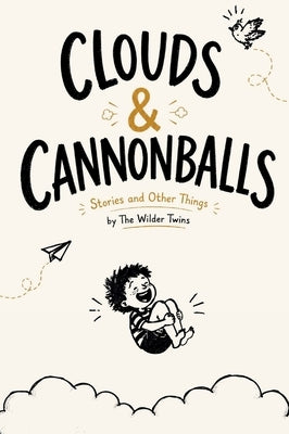 Clouds & Cannonballs: Stories and Other Things by The Wilder Twins by Twins, The Wilder
