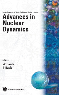 Advances in Nuclear Dynamics: Proceedings of the 8th Winter Workshop on Nuclear Dynamics by Bauer, Wolfgang W.