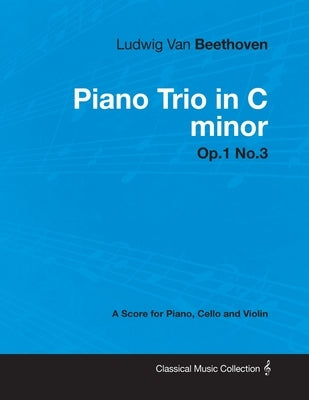 Ludwig Van Beethoven - Piano Trio in C Minor - Op. 1/No. 3 - A Score for Piano, Cello and Violin: With a Biography by Joseph Otten by Beethoven, Ludwig Van