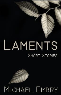 Laments: Short Stories by Embry, Michael