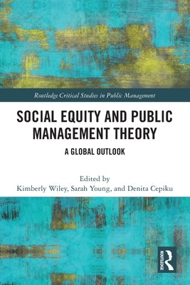 Social Equity and Public Management Theory: A Global Outlook by Wiley, Kimberly