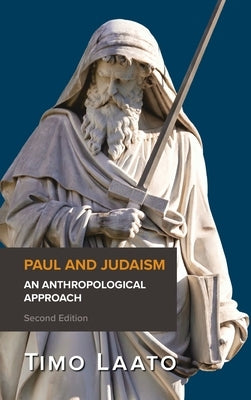 Paul and Judaism: An Anthropological Approach, Second Edition by Laato, Timo