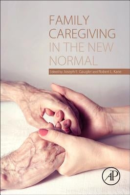 Family Caregiving in the New Normal by Gaugler, Joseph E.