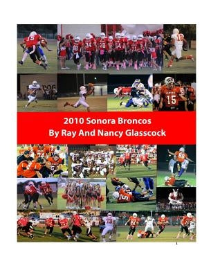 2010 Sonora Broncos Football Season: Hardback by Glasscock, Ray