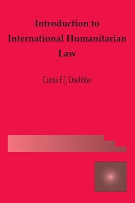 Introduction to International Humanitarian Law by Doebbler, Curtis Fj