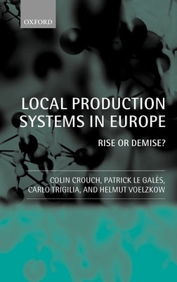 Local Production Systems in Europe ' Rise or Demise ? ' by Crouch, Colin