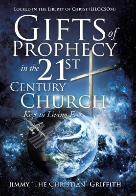 Gifts of Prophecy in the 21st Century Church by Griffith, Jimmy The Christian