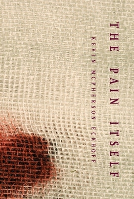 The Pain Itself by McPherson Eckhoff, Kevin