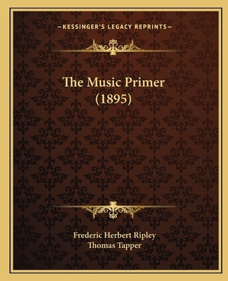 The Music Primer (1895) by Ripley, Frederic Herbert