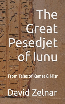 The Great Pesedjet of Iunu: From Tales of Kemet & Misr by Wilson, Brittany